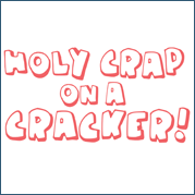Holy Crap On A Cracker shirt