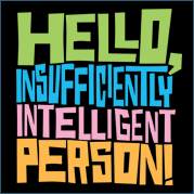 Hello Insufficiently Intelligent Person Shirt